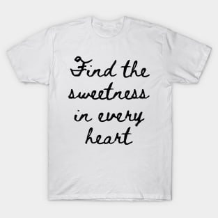 Find the Sweetness in Every Heart T-Shirt